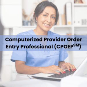 Computerized Physician Order Entry (CPOEP)